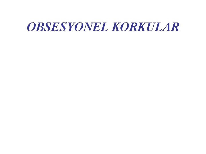 OBSESYONEL KORKULAR 