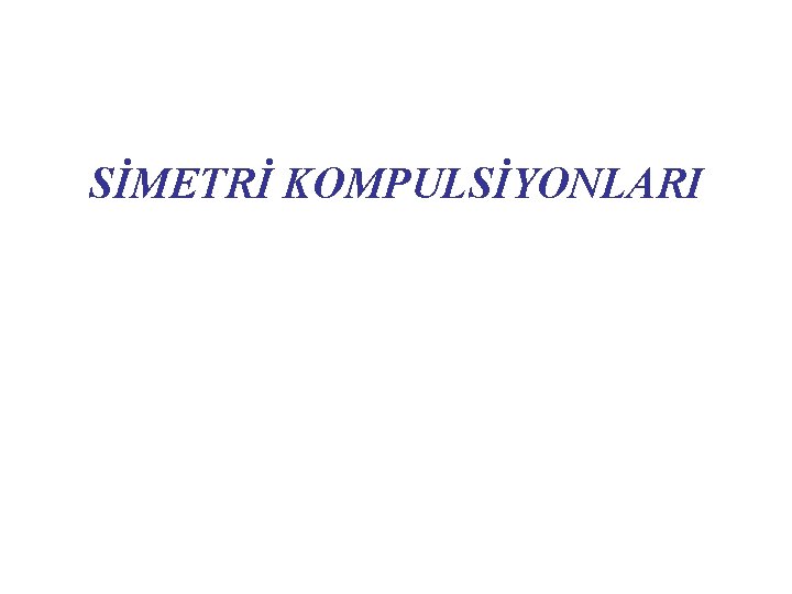 SİMETRİ KOMPULSİYONLARI 