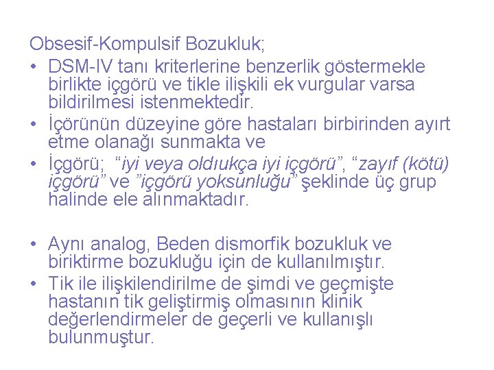 Obsesif-Kompulsif Bozukluk; • DSM-IV tanı kriterlerine benzerlik göstermekle birlikte içgörü ve tikle ilişkili ek