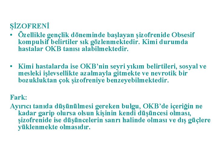 ŞİZOFRENİ • Özellikle gençlik döneminde başlayan şizofrenide Obsesif kompulsif belirtiler sık gözlenmektedir. Kimi durumda