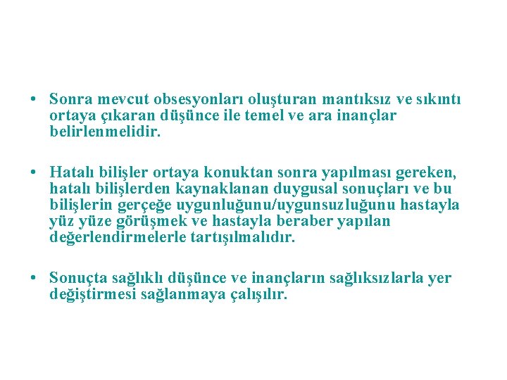  • Sonra mevcut obsesyonları oluşturan mantıksız ve sıkıntı ortaya çıkaran düşünce ile temel