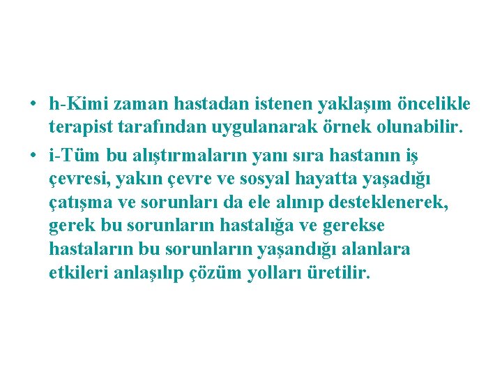  • h-Kimi zaman hastadan istenen yaklaşım öncelikle terapist tarafından uygulanarak örnek olunabilir. •