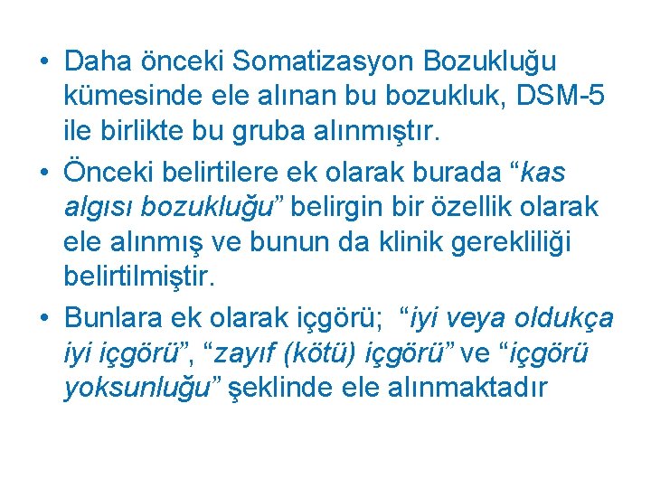  • Daha önceki Somatizasyon Bozukluğu kümesinde ele alınan bu bozukluk, DSM-5 ile birlikte