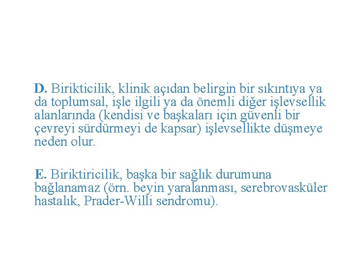 D. Birikticilik, klinik açıdan belirgin bir sıkıntıya ya da toplumsal, işle ilgili ya da