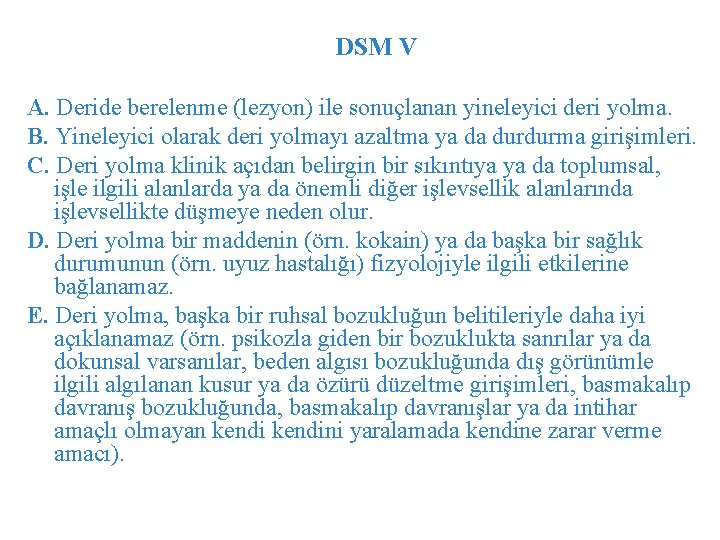 DSM V A. Deride berelenme (lezyon) ile sonuçlanan yineleyici deri yolma. B. Yineleyici olarak