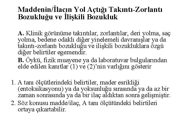 Maddenin/İlacın Yol Açtığı Takıntı-Zorlantı Bozukluğu ve İlişkili Bozukluk A. Klinik görünüme takıntılar, zorlantılar, deri