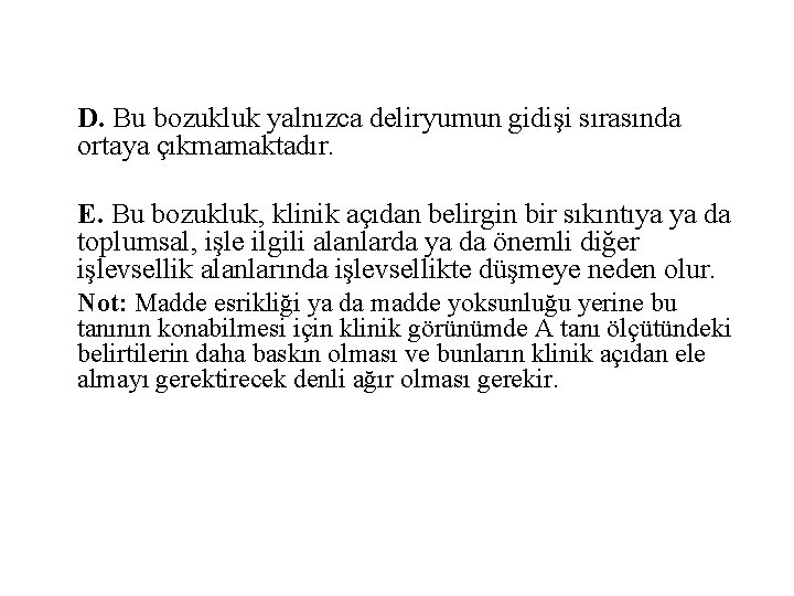 D. Bu bozukluk yalnızca deliryumun gidişi sırasında ortaya çıkmamaktadır. E. Bu bozukluk, klinik açıdan