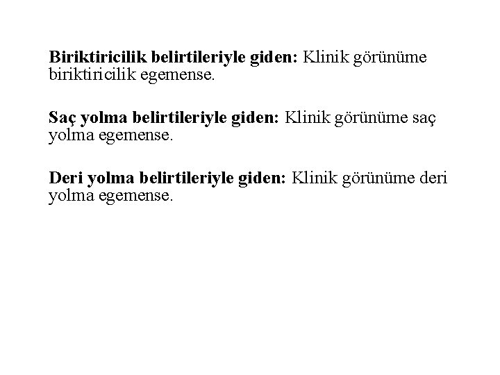 Biriktiricilik belirtileriyle giden: Klinik görünüme biriktiricilik egemense. Saç yolma belirtileriyle giden: Klinik görünüme saç