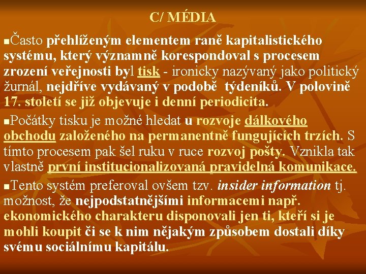 C/ MÉDIA Často přehlíženým elementem raně kapitalistického systému, který významně korespondoval s procesem zrození