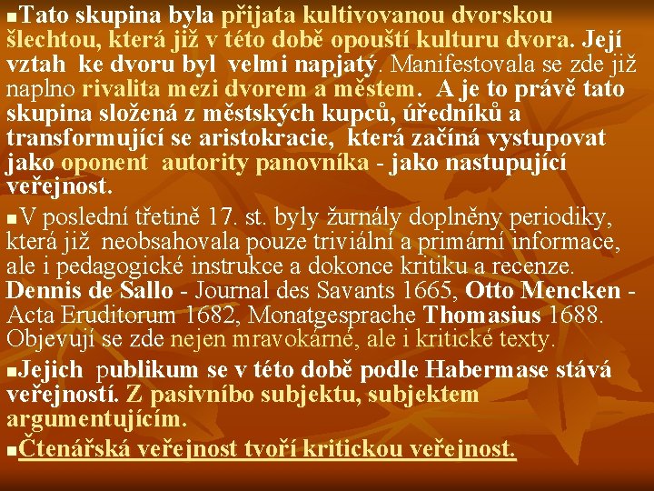 Tato skupina byla přijata kultivovanou dvorskou šlechtou, která již v této době opouští kulturu