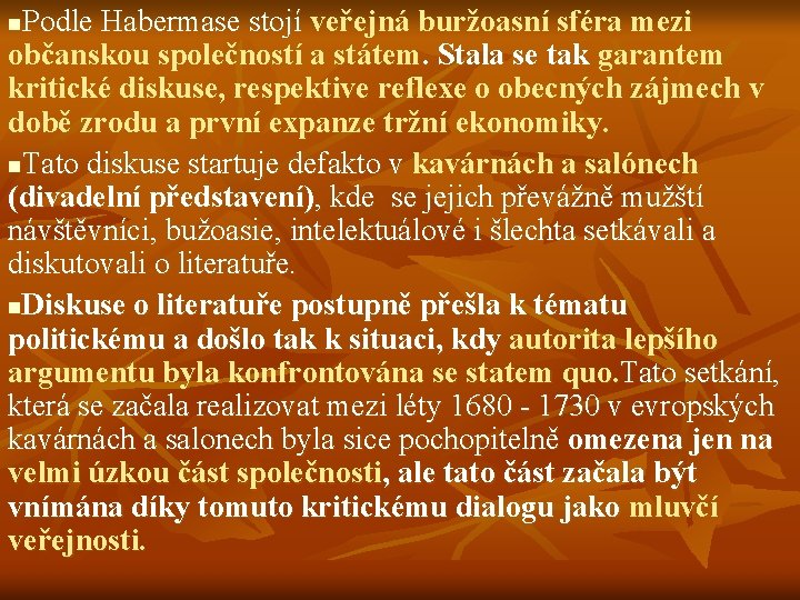 Podle Habermase stojí veřejná buržoasní sféra mezi občanskou společností a státem. Stala se tak