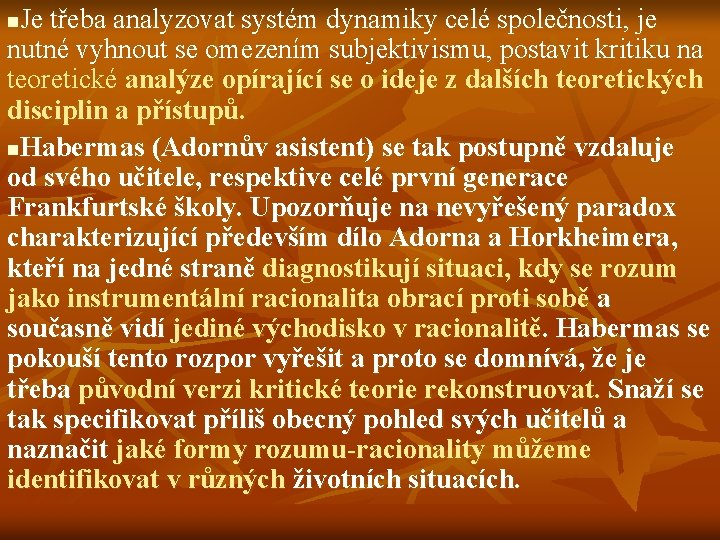 Je třeba analyzovat systém dynamiky celé společnosti, je nutné vyhnout se omezením subjektivismu, postavit