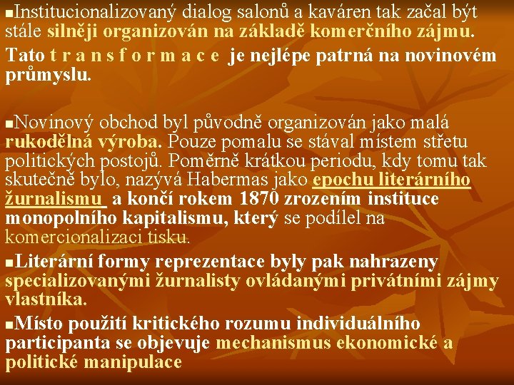 Institucionalizovaný dialog salonů a kaváren tak začal být stále silněji organizován na základě komerčního