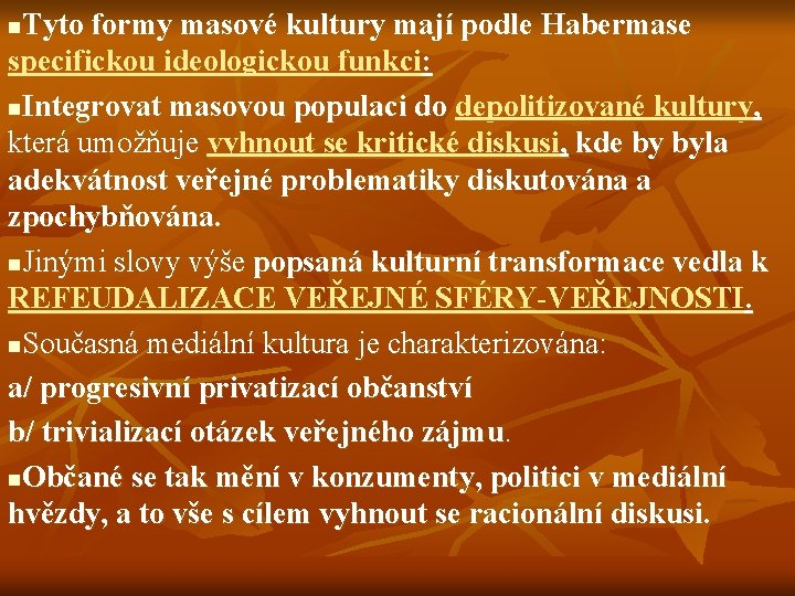 Tyto formy masové kultury mají podle Habermase specifickou ideologickou funkci: n. Integrovat masovou populaci