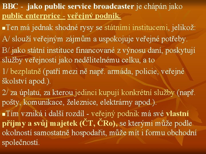 BBC - jako public service broadcaster je chápán jako public enterprice - veřejný podnik.