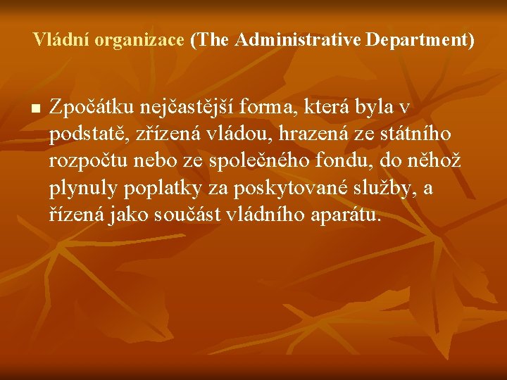 Vládní organizace (The Administrative Department) n Zpočátku nejčastější forma, která byla v podstatě, zřízená