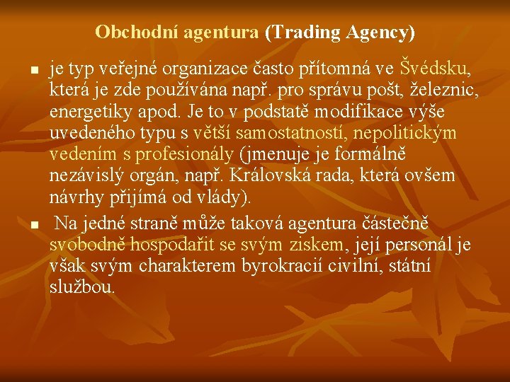 Obchodní agentura (Trading Agency) n n je typ veřejné organizace často přítomná ve Švédsku,