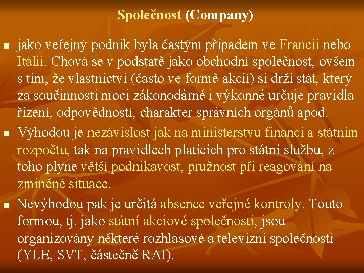 Společnost (Company) n n n jako veřejný podnik byla častým případem ve Francii nebo