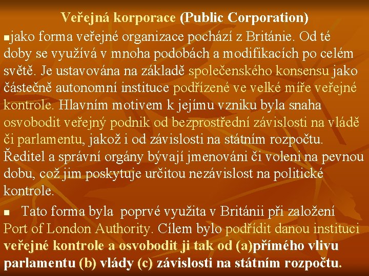 Veřejná korporace (Public Corporation) njako forma veřejné organizace pochází z Británie. Od té doby