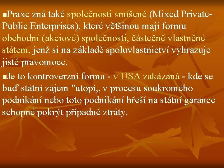 Praxe zná také společnosti smíšené (Mixed Private. Public Enterprises), které většinou mají formu obchodní