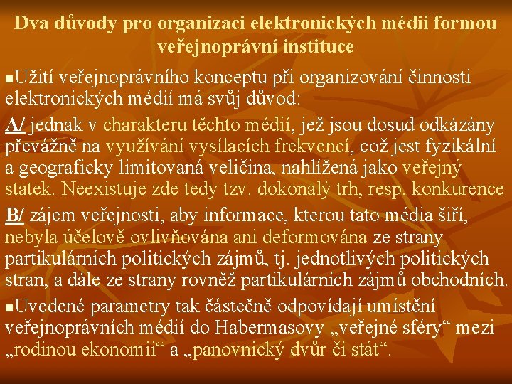 Dva důvody pro organizaci elektronických médií formou veřejnoprávní instituce n. Užití veřejnoprávního konceptu při