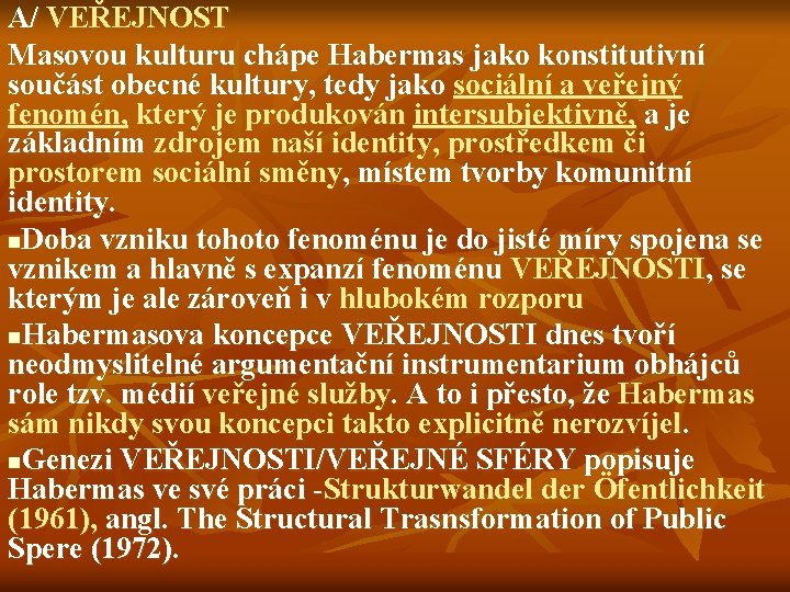 A/ VEŘEJNOST Masovou kulturu chápe Habermas jako konstitutivní součást obecné kultury, tedy jako sociální