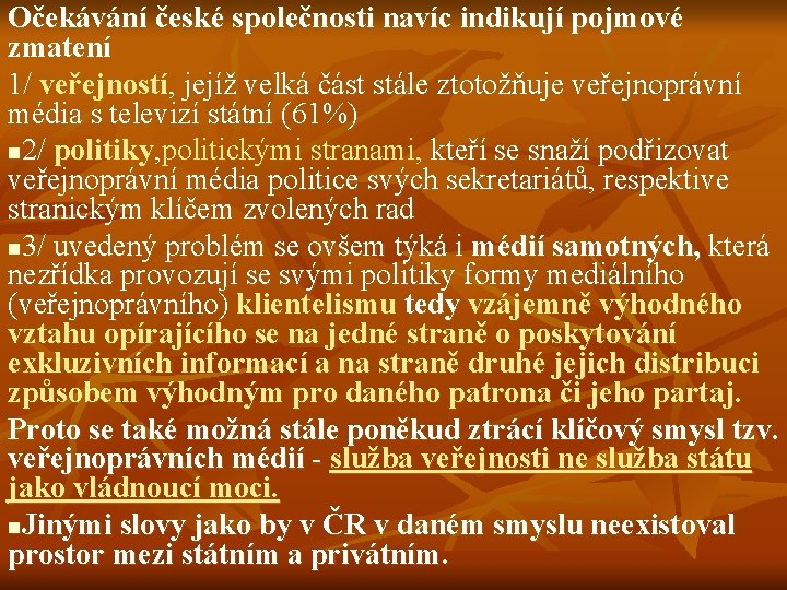 Očekávání české společnosti navíc indikují pojmové zmatení 1/ veřejností, jejíž velká část stále ztotožňuje