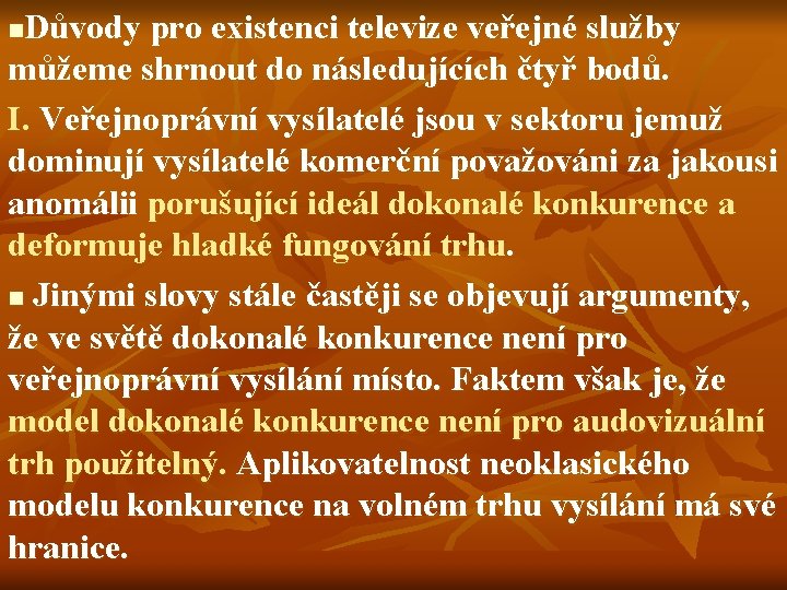 Důvody pro existenci televize veřejné služby můžeme shrnout do následujících čtyř bodů. I. Veřejnoprávní