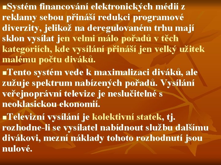 Systém financování elektronických médií z reklamy sebou přináší redukci programové diverzity, jelikož na deregulovaném