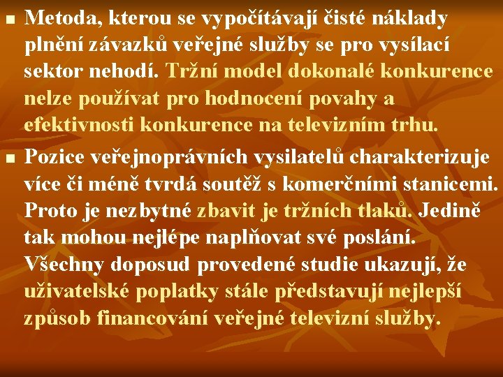 n n Metoda, kterou se vypočítávají čisté náklady plnění závazků veřejné služby se pro