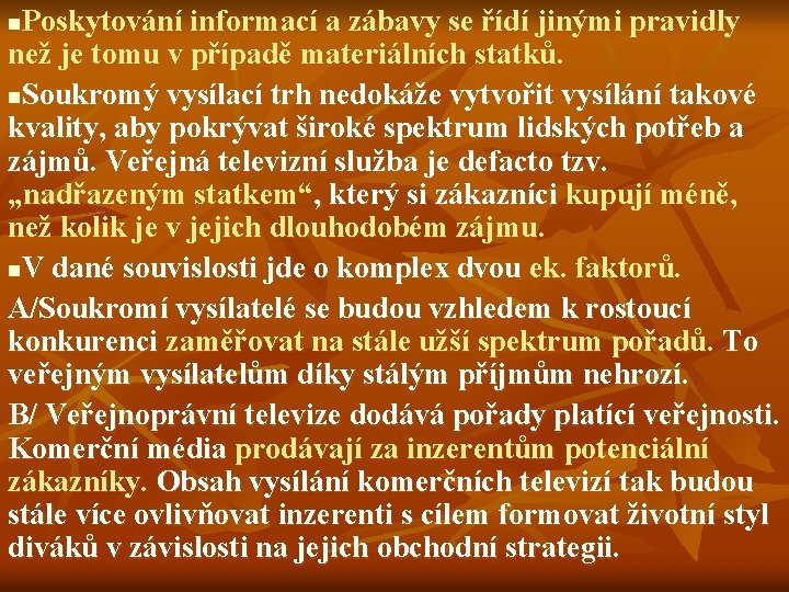 Poskytování informací a zábavy se řídí jinými pravidly než je tomu v případě materiálních