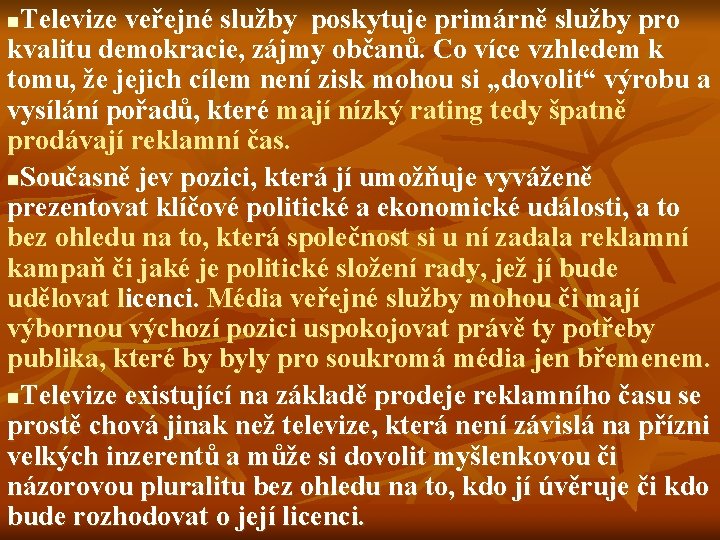 Televize veřejné služby poskytuje primárně služby pro kvalitu demokracie, zájmy občanů. Co více vzhledem