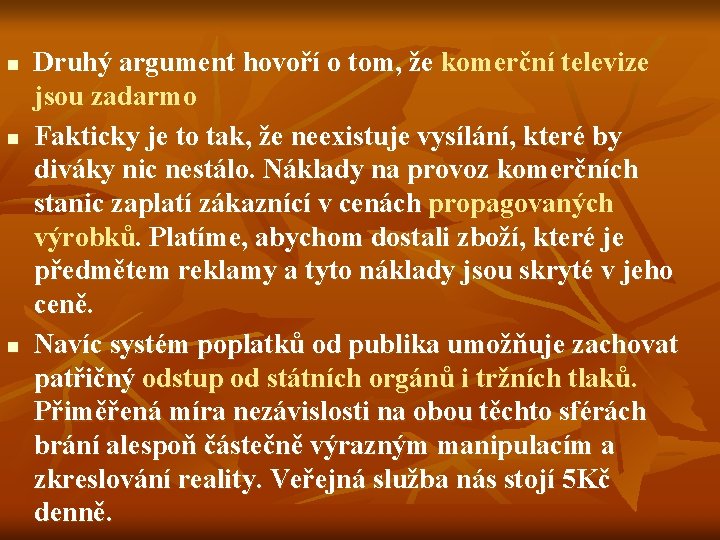 n n n Druhý argument hovoří o tom, že komerční televize jsou zadarmo Fakticky