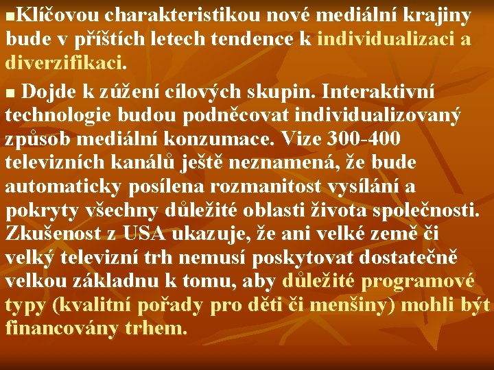 Klíčovou charakteristikou nové mediální krajiny bude v příštích letech tendence k individualizaci a diverzifikaci.