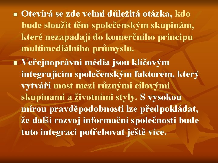 n n Otevírá se zde velmi důležitá otázka, kdo bude sloužit těm společenským skupinám,