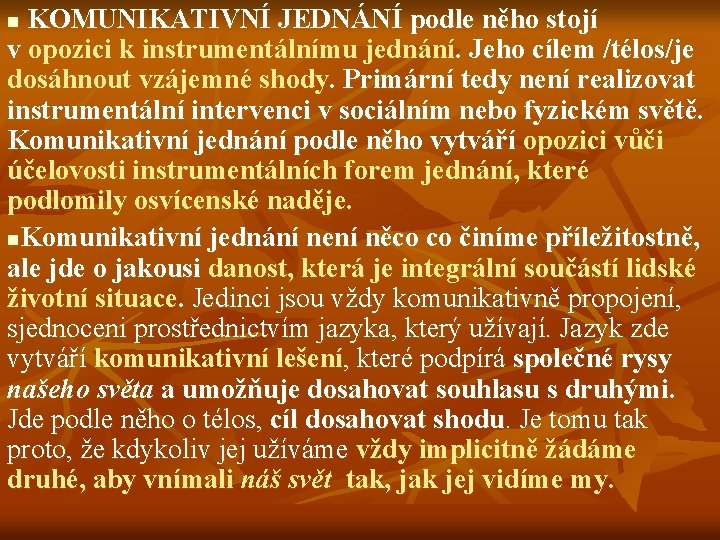  KOMUNIKATIVNÍ JEDNÁNÍ podle něho stojí v opozici k instrumentálnímu jednání. Jeho cílem /télos/je