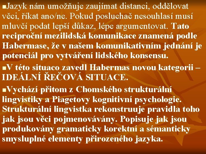 Jazyk nám umožňuje zaujímat distanci, oddělovat věci, říkat ano/ne. Pokud posluchač nesouhlasí musí mluvčí