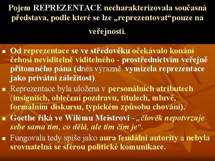 Pojem REPREZENTACE necharakterizovala současná představa, podle které se lze „reprezentovat“pouze na veřejnosti. n n