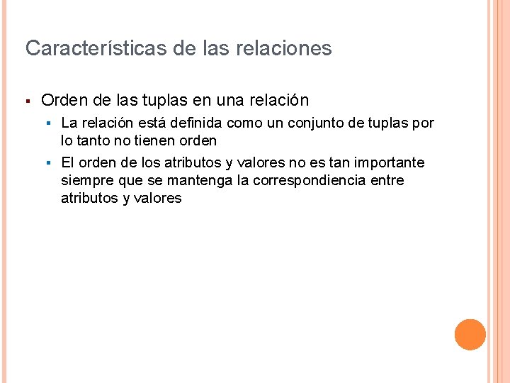 Características de las relaciones § Orden de las tuplas en una relación La relación