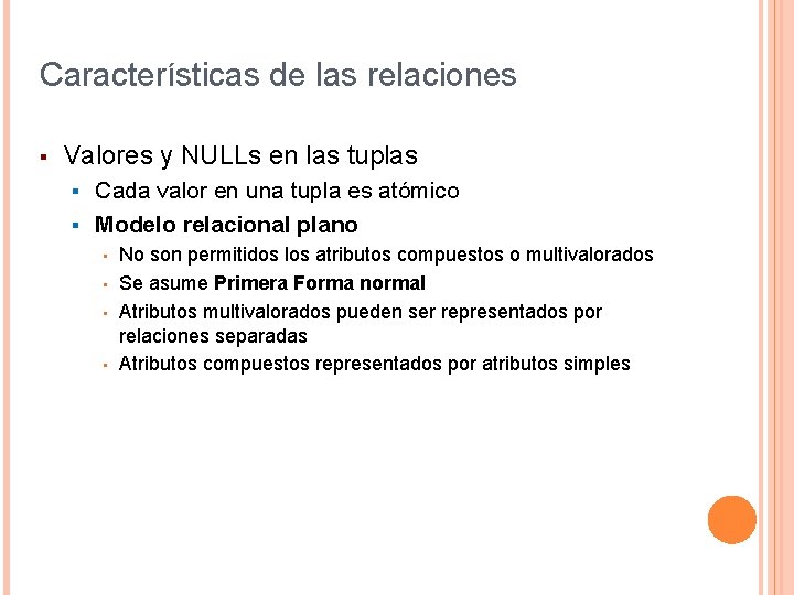 Características de las relaciones § Valores y NULLs en las tuplas Cada valor en