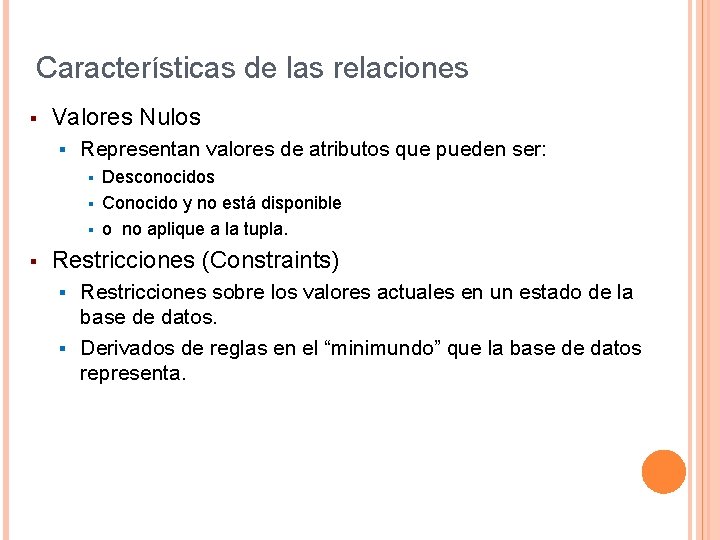Características de las relaciones § Valores Nulos § Representan valores de atributos que pueden