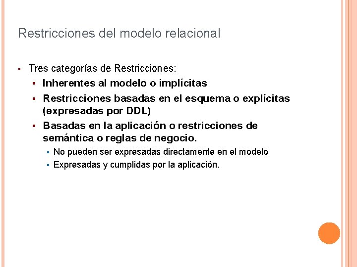 Restricciones del modelo relacional § Tres categorías de Restricciones: Inherentes al modelo o implícitas