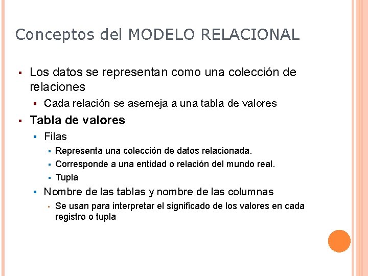 Conceptos del MODELO RELACIONAL § Los datos se representan como una colección de relaciones
