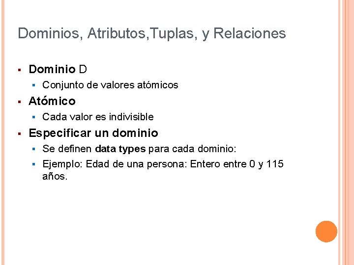 Dominios, Atributos, Tuplas, y Relaciones § Dominio D § § Atómico § § Conjunto