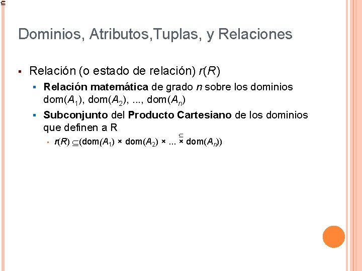 Dominios, Atributos, Tuplas, y Relaciones § Relación (o estado de relación) r(R) Relación matemática