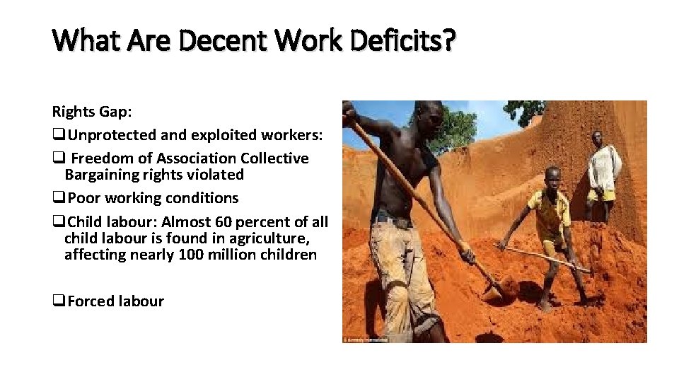 What Are Decent Work Deficits? Rights Gap: q. Unprotected and exploited workers: q Freedom