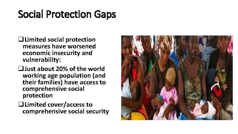 Social Protection Gaps q. Limited social protection measures have worsened economic insecurity and vulnerability: