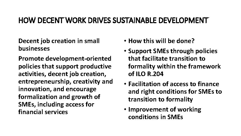 HOW DECENT WORK DRIVES SUSTAINABLE DEVELOPMENT Decent job creation in small businesses Promote development-oriented