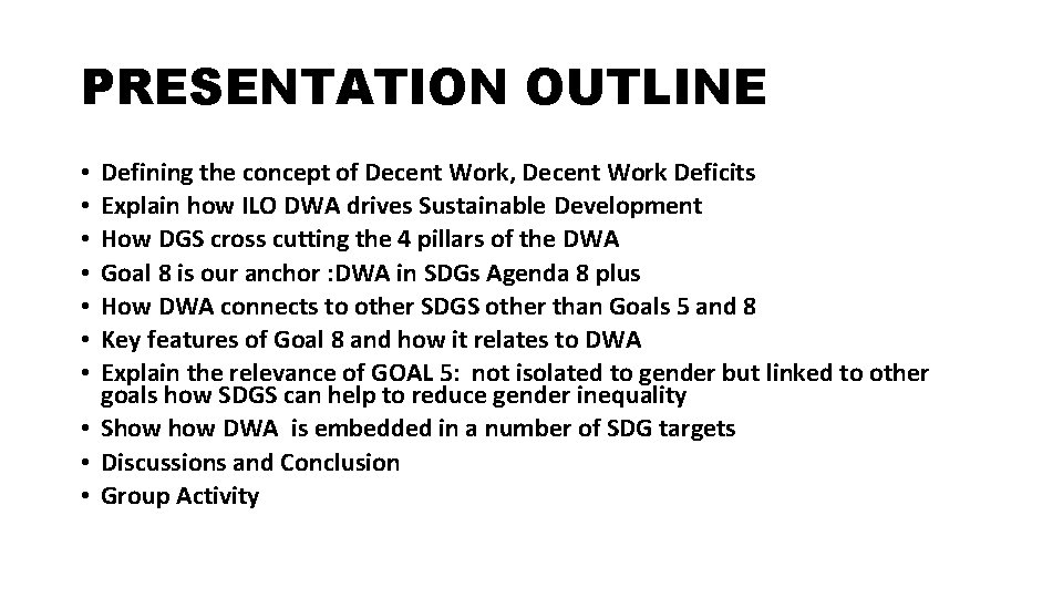 PRESENTATION OUTLINE Defining the concept of Decent Work, Decent Work Deficits Explain how ILO