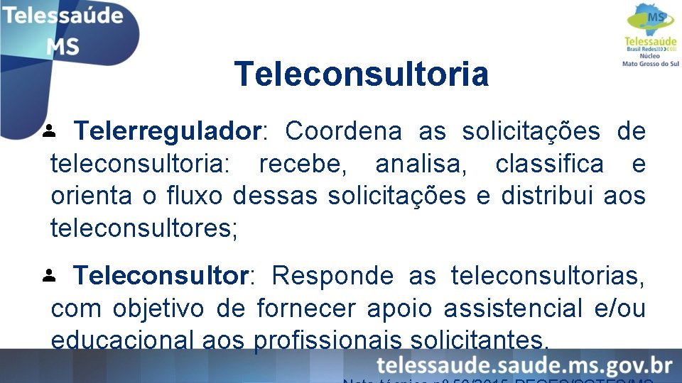 Teleconsultoria Telerregulador: Coordena as solicitações de teleconsultoria: recebe, analisa, classifica e orienta o fluxo